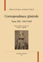 Couverture du livre « Correspondance générale t.13 : 1863-1865 » de Comtesse D' Agoult Marie De Flavigny aux éditions Honore Champion