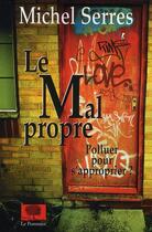 Couverture du livre « Le mal propre ; polluer pour s'approprier ? » de Michel Serres aux éditions Le Pommier