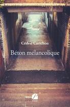 Couverture du livre « Béton mélancolique » de Cedric Carichon aux éditions Editions Du Panthéon