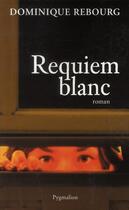 Couverture du livre « Requiem blanc » de Dominique Rebourg aux éditions Pygmalion