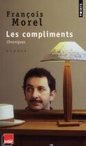 Couverture du livre « Les compliments ; chroniques » de Francois Morel aux éditions Points