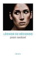 Couverture du livre « Point cardinal » de Léonor De Récondo aux éditions Points