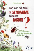 Couverture du livre « Mais que fait donc ce gendarme dans mon jardin ? » de Patrice Leraut aux éditions Quae