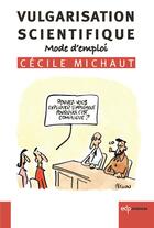 Couverture du livre « Vulgarisation scientifique ; mode d'emploi » de Cecile Michaut aux éditions Edp Sciences