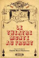 Couverture du livre « Le théâtre monte au front » de Chantal Meyer-Plantureux aux éditions Complexe