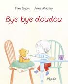 Couverture du livre « Bye bye doudou » de Jane Massey et Tom Elyan aux éditions Mijade