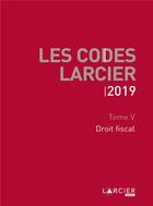 Couverture du livre « Code Larcier t.5 ; droit fiscal (édition 2019) » de  aux éditions Larcier