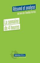 Couverture du livre « La semaine de 4 heures (resume et analyse de timothy ferriss) » de Samygin-Cherkaoui A. aux éditions 50minutes.fr