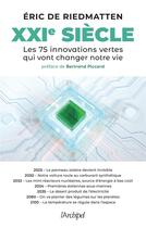 Couverture du livre « XXIe siècle : Les 75 innovations vertes qui vont changer notre vie » de Eric De Riedmatten aux éditions Archipel