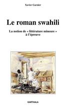 Couverture du livre « Le roman swahili - la notion de litterature mineure a l'epreuve » de Xavier Garnier aux éditions Karthala