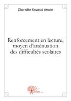 Couverture du livre « Renforcement en lecture, moyen d'atténuation des difficultés scolaires » de Charlotte Kouassi Amoin aux éditions Edilivre