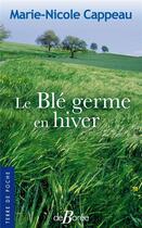 Couverture du livre « Le blé germe en hiver » de Marie-Nicole Cappeau aux éditions De Boree