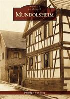 Couverture du livre « Mundolsheim » de Philippe Wendling aux éditions Editions Sutton