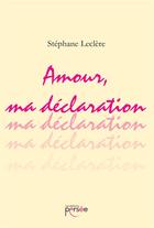 Couverture du livre « Amour, ma déclaration » de Stephane Leclere aux éditions Persee