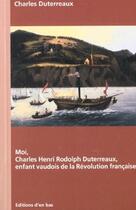 Couverture du livre « Moi, charles henri rodolph duterreaux, enfant vaudois de la revolution francaise » de  aux éditions D'en Bas