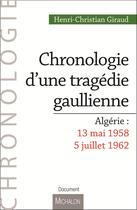 Couverture du livre « Algérie : 13 mai 1958- 5 juillet 1962 ; chronologie d'une tragédie gaullienne » de Henri-Christian Giraud aux éditions Michalon