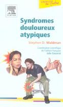 Couverture du livre « Syndromes douloureux atypiques » de Stephen D Waldman et Julie Cosserat aux éditions Elsevier-masson