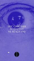 Couverture du livre « Si l'enfant ne réagit pas » de Eric Chauvier aux éditions Allia