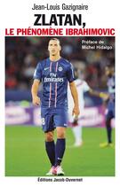 Couverture du livre « Zlatan, le phénomène Ibrahimovic » de Jean-Louis Gazignaire aux éditions Jacob-duvernet