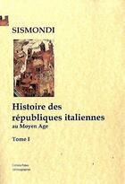 Couverture du livre « Histoire des républiques italiennes au moyen âge t 1. » de Sismondi aux éditions Paleo