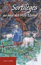 Couverture du livre « Sortilèges au pays des mille étangs » de Anne Labbé aux éditions Editions Sutton