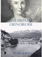 Couverture du livre « Une histoire grenobloise » de Georges Jouvent aux éditions Editions Thot