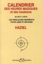 Couverture du livre « Calendrier des heures magiques et des lunaisons de 2011 à 2018 » de Haziel aux éditions Bussiere