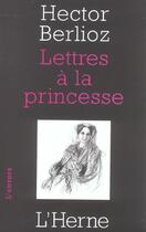 Couverture du livre « Lettres a la princesse » de Hector Berlioz aux éditions L'herne