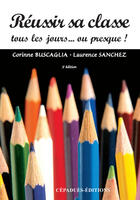 Couverture du livre « Réussir sa classe tous les jours... ou presque ! » de Corinne Buscaglia et Laurence Sanchez aux éditions Cepadues