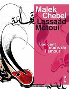 Couverture du livre « Les cent noms de l'amour » de Malek Chebel et Lassaad Metoui aux éditions Alternatives