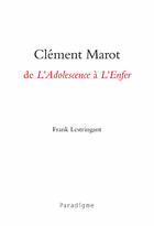 Couverture du livre « Clément Marot, de l'adolescence à l'enfer » de Frank Lestringant aux éditions Paradigme