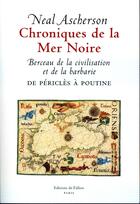 Couverture du livre « Chroniques de la Mer Noire ; berceau de la civilisation et de la barbarie ; de Périclès à Poutine » de Neal Ascherson aux éditions Fallois