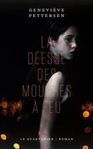 Couverture du livre « La deesse des mouches a feu » de Genevieve Pettersen aux éditions Le Quartanier