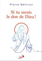 Couverture du livre « Si tu savais le don de Dieu ! » de Pierre Metivier aux éditions Mediaspaul