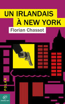 Couverture du livre « Un Irlandais à New York » de Florian Chassot aux éditions Chemin Vert