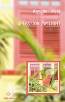 Couverture du livre « Opération Twilight » de Annabel West aux éditions Ktm Editions