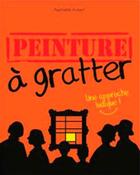 Couverture du livre « Peinture à gratter » de Raphaelle Aubert aux éditions Au Clair De Ma Plume