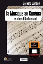 Couverture du livre « La musique au cinéma et dans l'audiovisuel » de Bernard Guiraud aux éditions Baie Des Anges