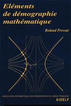 Couverture du livre « Éléments de démographie mathématique » de Roland Pressat aux éditions Ined