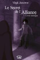 Couverture du livre « Le secret de l'alliance - 1. livre onirique » de Amoros Virgil aux éditions Lulu