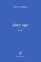 Couverture du livre « Alter ego » de Cedric De Braganca aux éditions Une Seule Vie