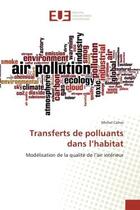 Couverture du livre « Transferts de polluants dans l'habitat : Modélisation de la qualité de l'air intérieur » de Michel Cohas aux éditions Editions Universitaires Europeennes