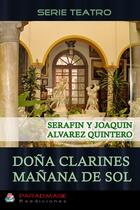Couverture du livre « Dona Clarines - Manana de Sol » de Serafin Y Joaquin Alvarez Quintero aux éditions Epagine