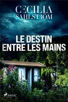 Couverture du livre « Le Destin entre les mains » de Cecilia Sahlstrom aux éditions Saga France