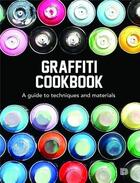 Couverture du livre « Graffiti cookbook a guide to techniques and materials » de  aux éditions Dokument Forlag