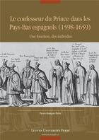 Couverture du livre « Le confesseur du prince dans les pays-bas espagnols (1598-1659). une » de Pirlet Pierre-Franco aux éditions Leuven University Press