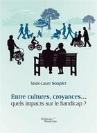 Couverture du livre « Entre cultures, croyances... quels impacts sur le handicap ? » de Marie Laure Souplet aux éditions Baudelaire