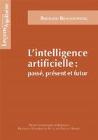 Couverture du livre « L'intelligence artificielle ; passé, présent et futur » de Bertrand Braunschweig aux éditions Pu De Bordeaux