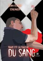 Couverture du livre « Rouge est la couleur du sang » de Schlinger J-C. aux éditions Le Lys Bleu