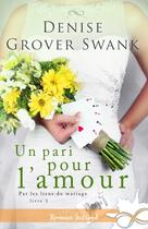 Couverture du livre « Par les liens du mariage Tome 3 : Un pari pour l'amour » de Denise Grover Swank aux éditions Collection Infinity